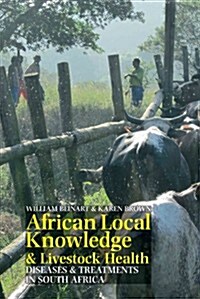 African Local Knowledge & Livestock Health : Diseases & Treatments in South Africa (Hardcover)