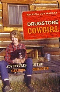 Drugstore Cowgirl: Adventures in the Cariboo-Chilcotin (Paperback)