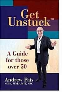 Get Unstuck: A Guide for Those Over 50 (Paperback)