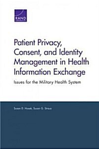 Patient Privacy, Consent, and Identity Management in Health Information Exchange: Issues for the Military Health System (Paperback)