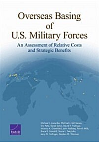 Overseas Basing of U.S. Military Forces: An Assessment of Relative Costs and Strategic Benefits (Paperback)