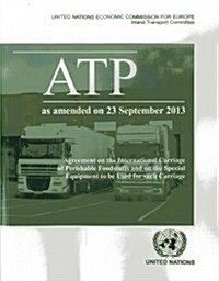 Agreement on the International Carriage of Perishable Foodstuffs and the Special Equipment to Be Used for Such Carriage (Atp) (Paperback)