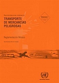 Recomendaciones Relativas Al Transporte de Mercancias Peligrosas: Reglamentacion Modelo - Decimoctava Edicion Revisada (Paperback, 18)