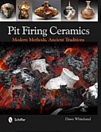 Pit Firing Ceramics: Modern Methods, Ancient Traditions (Hardcover)
