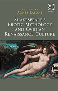 Shakespeares Erotic Mythology and Ovidian Renaissance Culture (Hardcover)