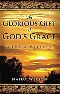The Glorious Gift of Gods Grace: Poetic Prayers (Paperback)