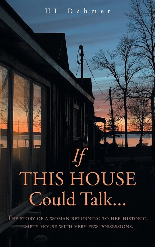If This House Could Talk....: The story of a woman returning to her historic, empty house with very few possessions. (Hardcover)