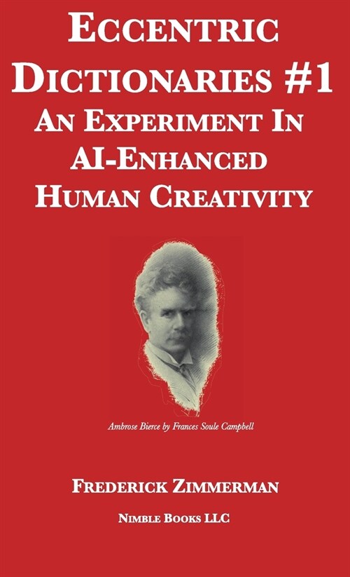 Eccentric Dictionaries: An Experiment In AI-Enhanced Human Creativity (Hardcover)