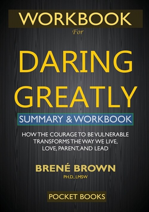 WORKBOOK for Daring Greatly: How the Courage to Be Vulnerable Transforms the Way We Live, Love, Parent, and Lead (Paperback)