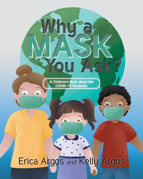Why a Mask You Ask?: A Childrens Book about the COVID-19 Pandemic (Paperback)