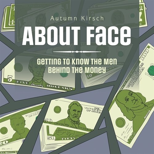 About Face: Getting to Know the Men Behind the Money (Paperback)