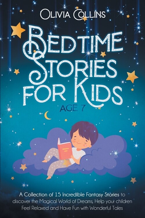 Bedtime Stories for Kids Age 7: A Collection of 15 Incredible Fantasy Stories to discover the Magical World of Dreams, help your children Feel Relaxed (Paperback)