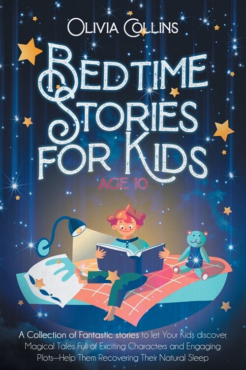 Bedtime Stories for Kids Age 10: A Collection of Fantastic stories to let Your Kids discover Magical Tales Full of Exciting Characters and Engaging Pl (Paperback)