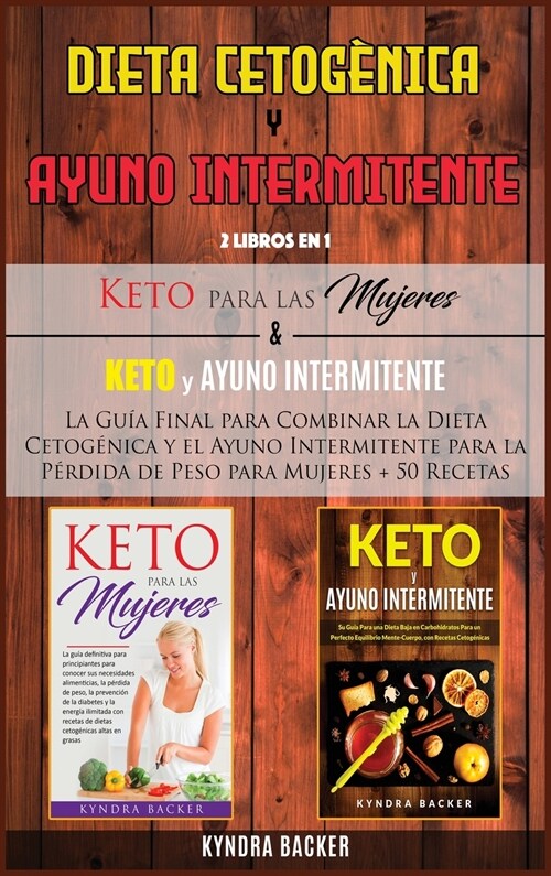 Dieta Cetog?ica y Ayuno Intermitente: La Guía Final para Combinar la Dieta Cetogénica y el Ayuno Intermitente para la Pérdida de Pe (Hardcover)