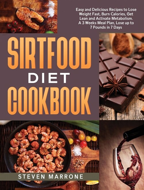 Sirtfood Diet Cookbook: Easy and Delicious Recipes to Lose Weight Fast, Burn Calories, Get Lean and Activate Metabolism. A 3 Weeks Meal Plan, (Hardcover)