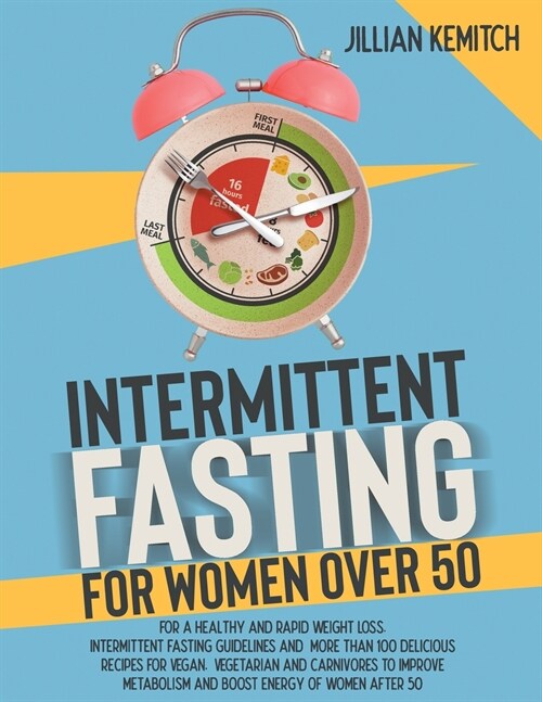 INTERMITTENT FASTING FOR WOMEN OVER 50 (2 BOOKS in 1): For A Healthy and Rapid Weight Loss. Intermittent Fasting Guidelines and More Than 100 Deliciou (Paperback)