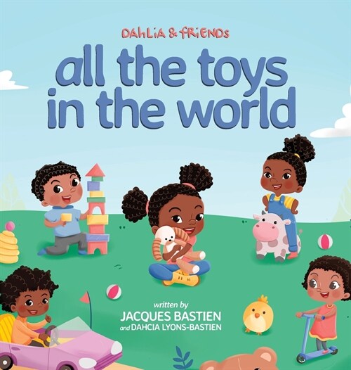 Dahlia & Friends - All The Toys In The World: A Childrens Book About Sharing (Hardcover)