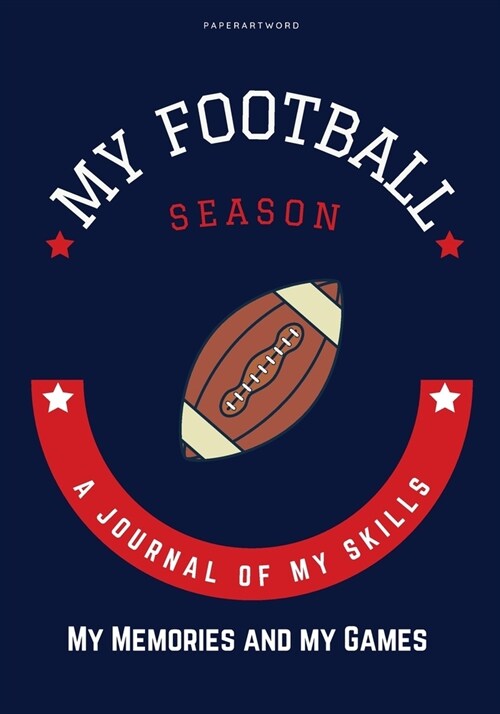 My Football Season: A Journal of My Skills, My Memories and My Games (Paperback)