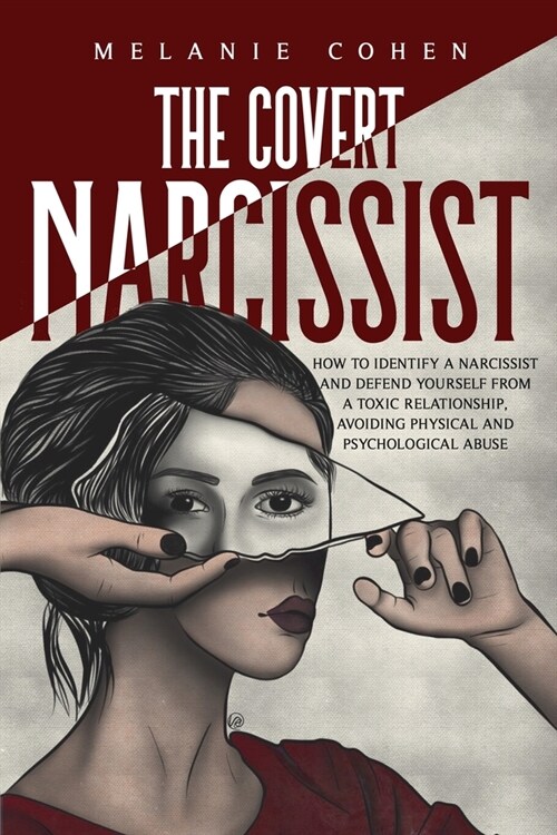 The Covert Narcissist: How To Identify A Narcissist And Defend Yourself From A Toxic Relationship, Avoiding Physical And Psychological Abuse (Paperback)