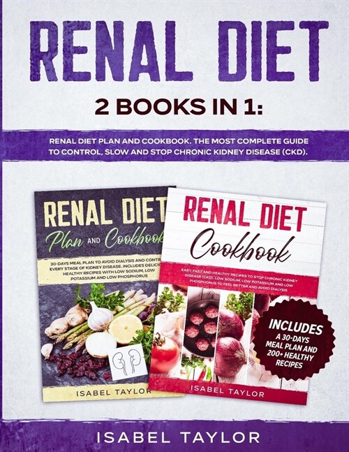 Renal Diet: 2 Books in 1: Renal Diet Plan and Cookbook. The Most Complete Guide to Control, Slow and Stop Chronic Kidney Disease ( (Paperback)