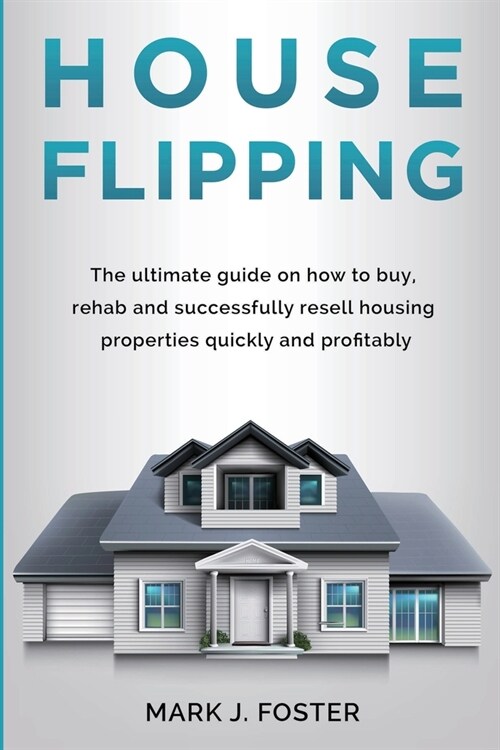 Flipping Houses: How to Buy, Rehab and Resell Residential Properties (Paperback)