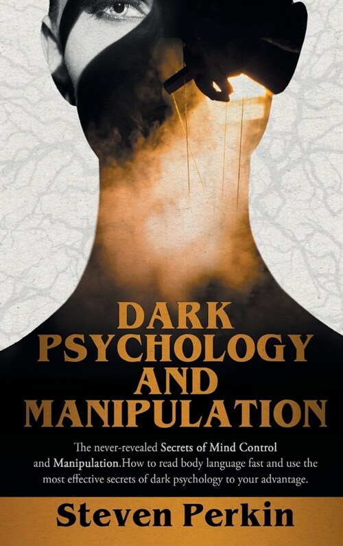 DARK PSYCHOLOGY AND MANIPULATION (2 BOOKS in 1): The Never-Revealed Secrets Of Mind Control And Manipulation. How To Read Body Language Fast And Use T (Hardcover)