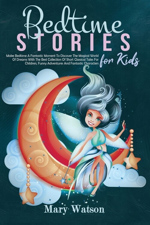 Bedtime Stories for Kids: Make Bedtime A Fantastic Moment To Discover The Magical World Of Dreams With The Best Collection Of Short Classical Ta (Paperback)