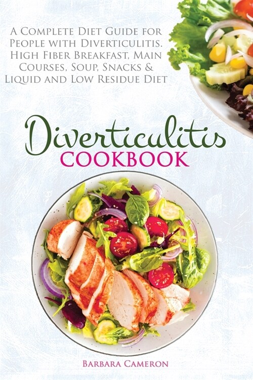 Diverticulitis Cookbook: A Complete Diet Guide for People with Diverticulitis. High Fiber Breakfast, Main Courses, Soup, Snacks & Liquid and Lo (Paperback)