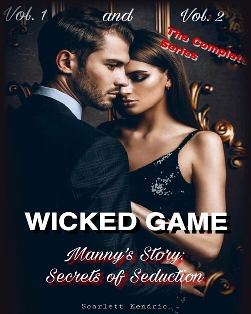 Wicked Game: Mannys Story: The Complete Series: Secrets of Seductions. VOL. 1 / 2 (Paperback)