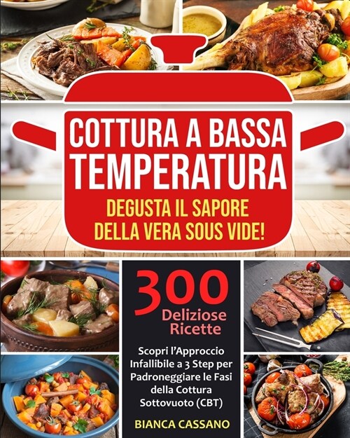 Cottura a Bassa Temperatura: Degusta il Sapore della Vera Sous Vide! Scopri lApproccio Infallibile a 3 Step per Padroneggiare le Fasi della Cottur (Paperback)