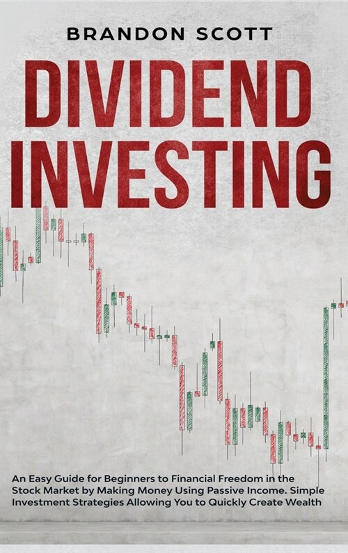 Dividend Investing: An Easy Guide for Beginners to Financial Freedom in the Stock Market by Making Money Using Passive Income. Simple Inve (Hardcover)
