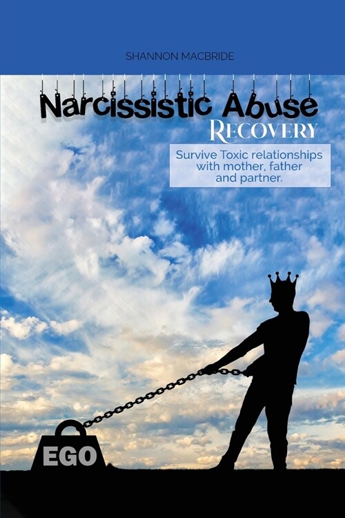 Narcissistic Abuse Recovery: Survive Toxic relationships with mother, father and partner. Understand Narcissism (Paperback)
