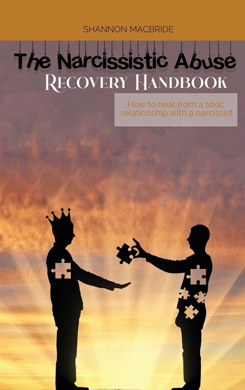 The Narcissistic Abuse Recovery Handbook: How to heal from a toxic relationship with a narcissist (Hardcover)