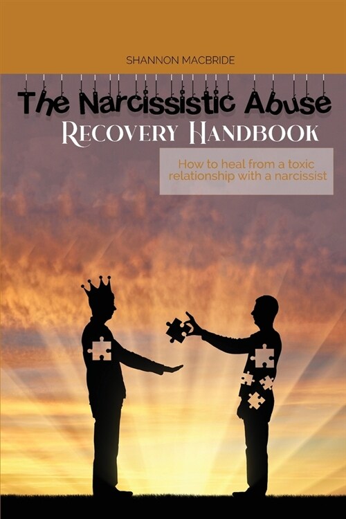 The Narcissistic Abuse Recovery Handbook: How to heal from a toxic relationship with a narcissist (Paperback)
