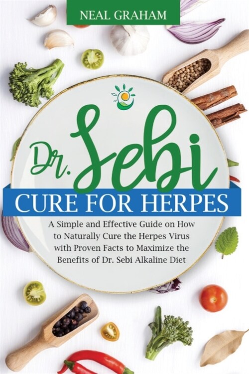 Dr. Sebi Cure for Herpes: A Simple and Effective Guide on How to Naturally Cure the Herpes Simplex Virus through Proven Facts and Maximize the B (Paperback)