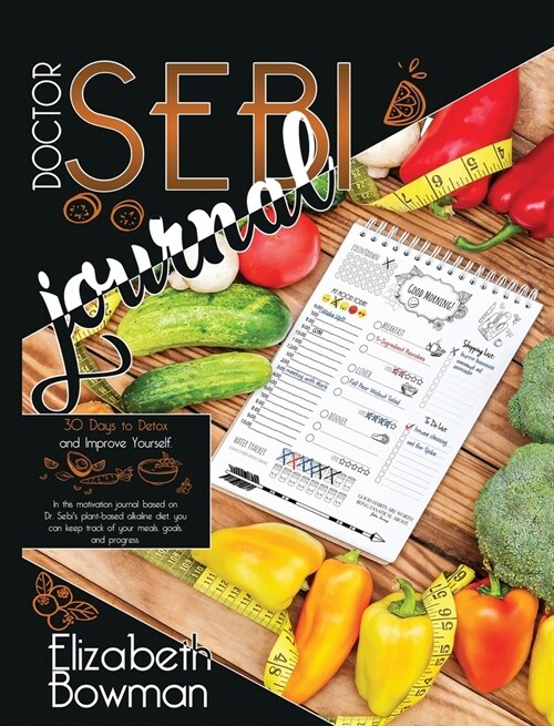 Dr. Sebi Journal: 30 Days to Detox and Improve Yourself. In this motivation journal based on Dr. Sebis plant-based alkaline diet, you c (Hardcover)