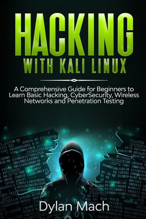 Hacking with Kali Linux: A Comprehensive Guide for Beginners to Learn Basic Hacking, Cybersecurity, Wireless Networks, and Penetration Testing (Paperback)