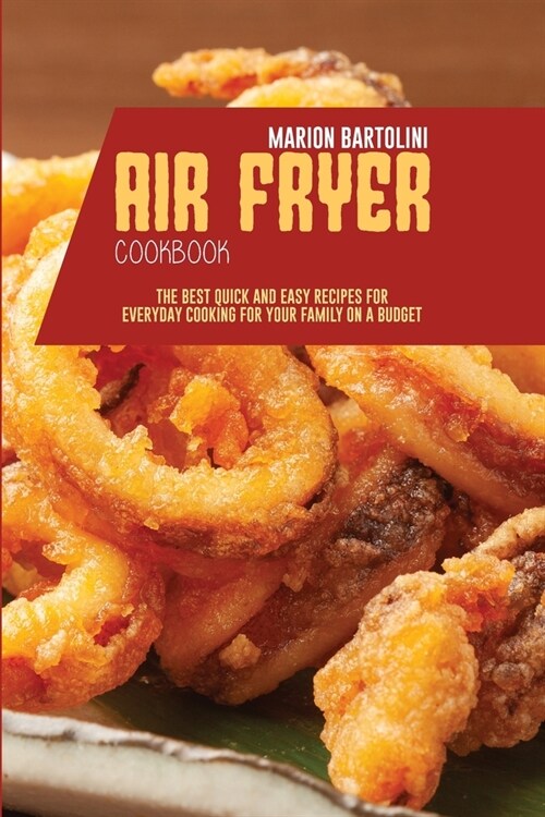 Air Fryer Cookbook: The Best Quick and Easy Recipes for Everyday Cooking for Your Family on a Budget (Paperback)