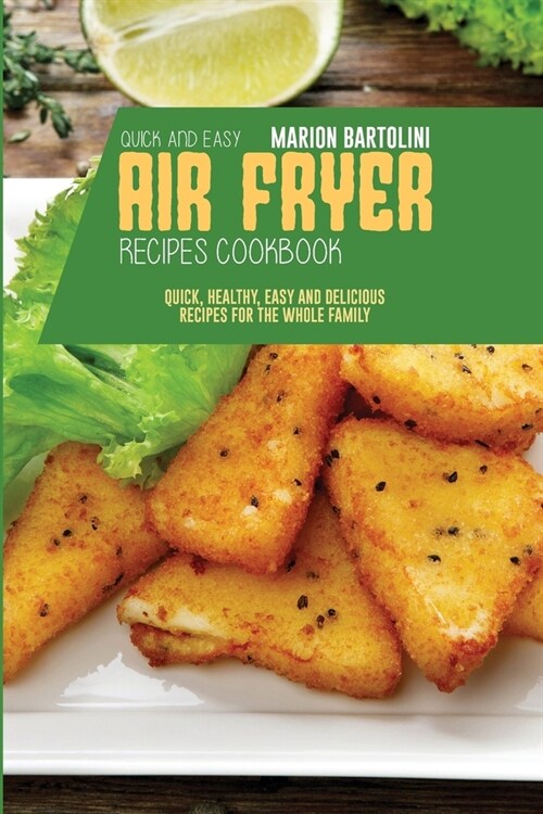 Quick and Easy Air Fryer Recipes Cookbook: Quick, Healthy, Easy and Delicious Recipes for The Whole Family (Paperback)