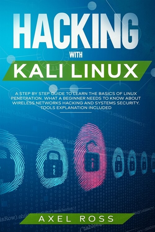 Hacking with Kali Linux: A Step-by-Step Guide to Learn the Basics of Linux Penetration. What A Beginner Needs to Know About Wireless Networks H (Paperback)