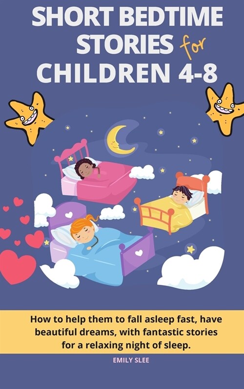 Short Bedtime Stories for Children 4-8: How to help them to fall asleep fast, have beautiful dreams, with fantastic stories for a relaxing night of sl (Hardcover)