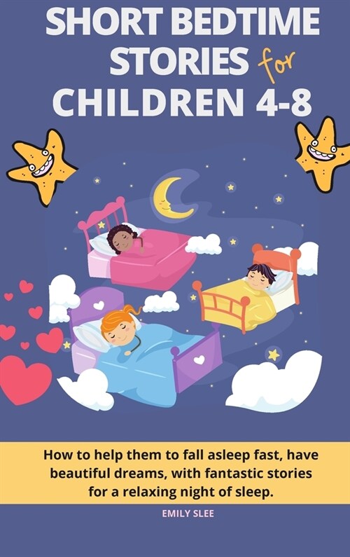 Short Bedtime Stories for Children 4-8: How to help them to fall asleep fast, have beautiful dreams, with fantastic stories for a relaxing night of sl (Hardcover)