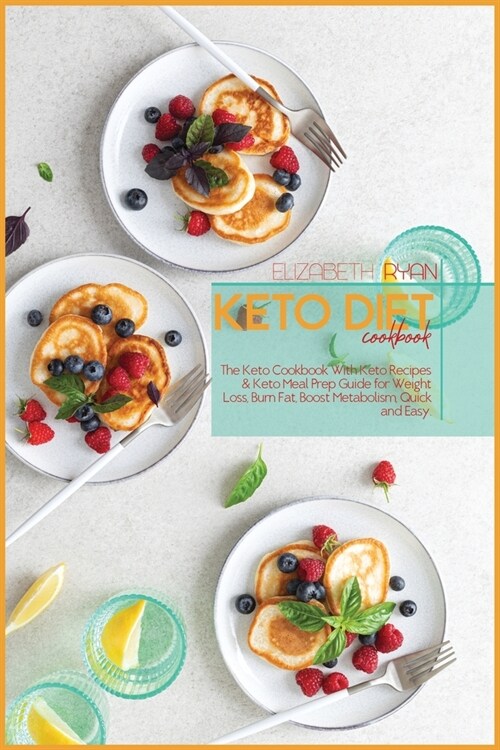 Keto Diet Cookbook: The Keto Cookbook With Keto Recipes & Keto Meal Prep Guide for Weight Loss, Burn Fat, Boost Metabolism, Quick and Easy (Paperback)