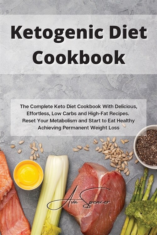 Ketogenic Diet Cookbook: The Complete Keto Diet Cookbook With Delicious, Effortless, Low Carbs and High-Fat Recipes. Reset Your Metabolism and (Paperback)