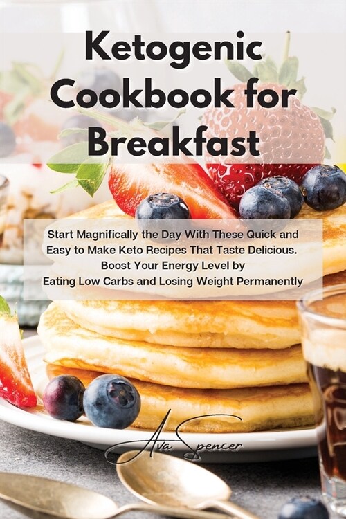 Ketogenic Cookbook for Breakfast: Start Magnifically the Day With These Quick and Easy to Make Keto Recipes That Taste Delicious. Boost Your Energy Le (Paperback)
