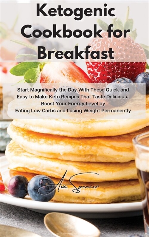 Ketogenic Cookbook for Breakfast: Start Magnifically the Day With These Quick and Easy to Make Keto Recipes That Taste Delicious. Boost Your Energy Le (Hardcover)