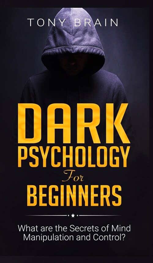 Dark Psychology for Beginners: What are the Secrets of Mind Manipulation and Control? (Hardcover)
