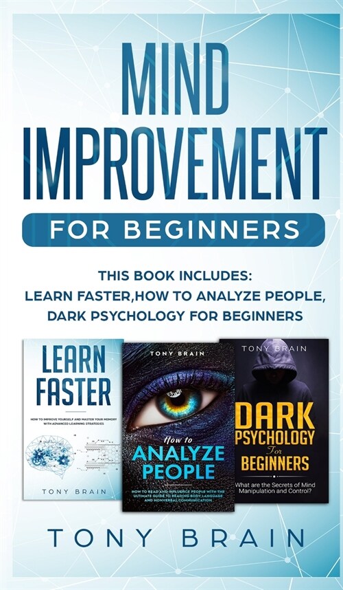 Mind Improvement for Beginners: This book includes: LEARN FASTER, HOW TO ANALYZE PEOPLE and DARK PSYCHOLOGY FOR BEGINNERS. (Hardcover)