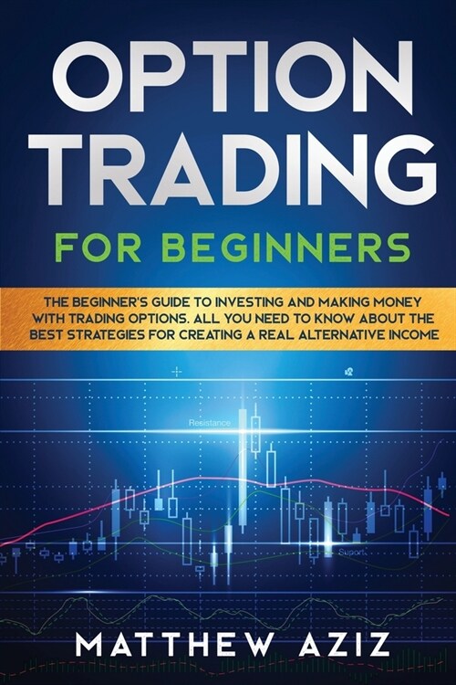 Options Trading for Beginners: A Practical Guide to Master the Best Techniques and Make Profits in Financial Market. Tools, Secrets, Strategies and P (Paperback)