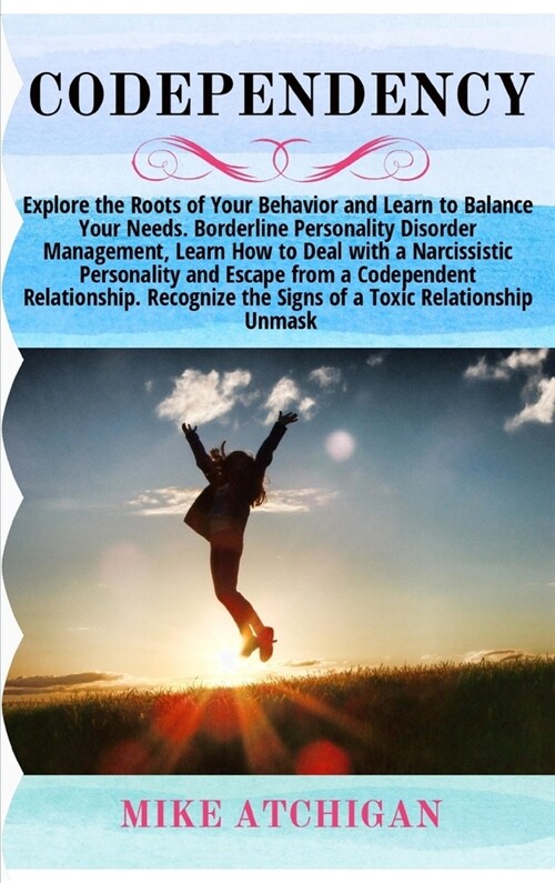 Codependency: Explore the Roots of Your Behavior and Learn to Balance Your Needs. Borderline Personality Disorder Management, Learn (Hardcover)